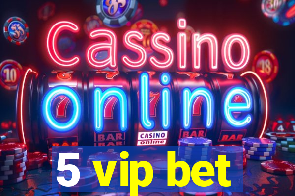 5 vip bet